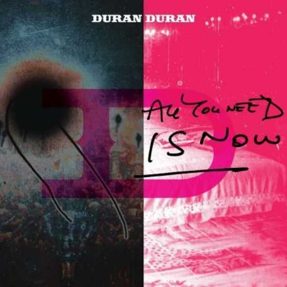 Duran Duran. All you Need is Now