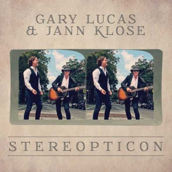 NEW ALBUM. Gary Lucas and Jann Klose. STEREOPTICON